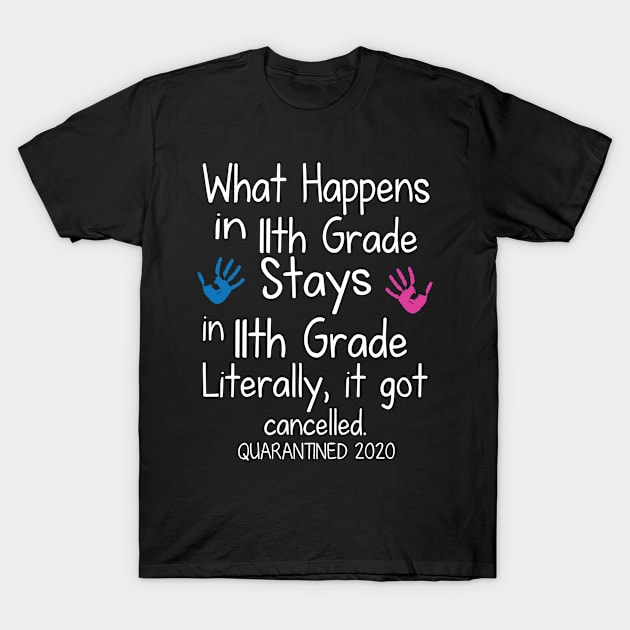 What Happens In 11th Grade Stays In 11th Grade Literally It Got Cancelled Quarantined 2020 Senior T-Shirt by DainaMotteut